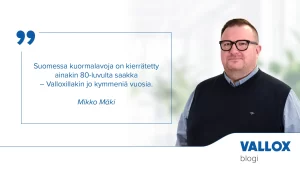 Valloxin tuotantopäällikkö Mikko Mäki: Suomessa kuormalavoja on kierrätetty ainakin 1980-luvulta saakka – Valloxillakin jo kymmeniä vuosia.