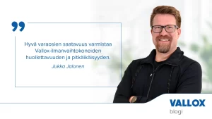 Jukka Jalonen: Hyvä varaosien saatavuus varmistaa Vallox-ilmanvaihtokoneiden huollettavuuden ja pitkäikäisyyden.